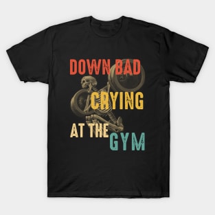 Down Bad Cring At The Gym T-Shirt